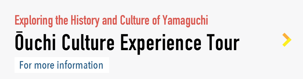 Exploring the History and Culture of Yamaguchi/Ōuchi Culture Experience Tour/For more information